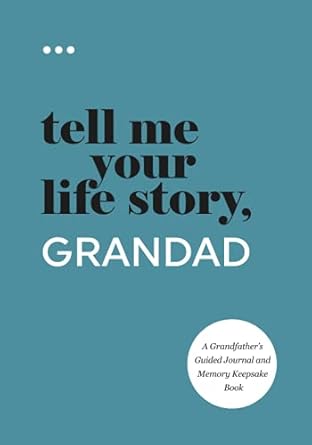 Tell Me Your Life Story, Grandad: A Grandfather’s Guided Journal and Memory Keepsake Book