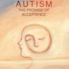 Reframing Autism: The Promise of Acceptance