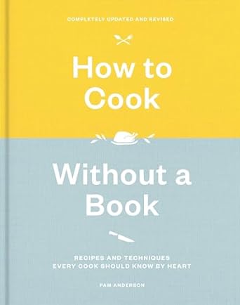How To Cook Without A Book, Completely Updated And Revised: Recipes and Techniques Every Cook Should Know by Heart