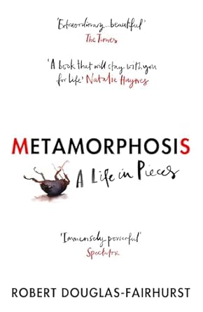 Metamorphosis: A Life in Pieces