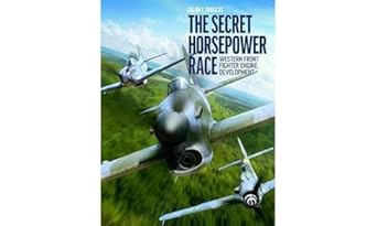 Secret Horsepower Race, The: Western Fighter Engine Development: Western Front Fighter Engine Development