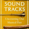 Sound Tracks: Uncovering Our Musical Past