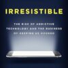 Irresistible: The Rise of Addictive Technology and the Business of Keeping Us Hooked