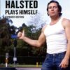 Halsted Plays Himself, expanded edition: Revised and Expanded Edition