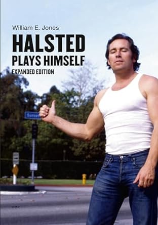 Halsted Plays Himself, expanded edition: Revised and Expanded Edition