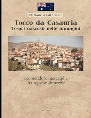 Edizione Australiana: Tocco da Casauria: Tesori nascosti nelle immagini: Scoprendo le meraviglie di un paese abruzzese