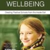 CONTEXTUAL WELLBEING: Creating Positive Schools from the Inside Out