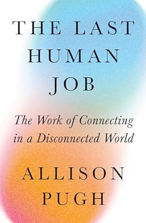 The Last Human Job: The Work of Connecting in a Disconnected World