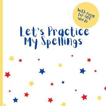 Let's Practice My Spellings: Blank Spelling Practice Book / Look, Say, Cover, Write, Check, Repeat / Homeschooling Spelling Practice