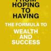 From Hoping to Having: The Formula To Wealth and Success