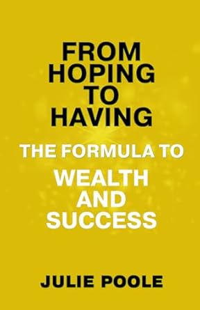 From Hoping to Having: The Formula To Wealth and Success