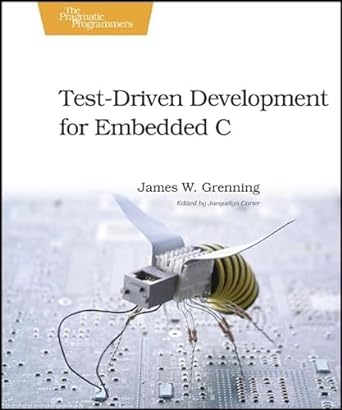 Test Driven Development for Embedded C: Building Hihg Quality Embedded Software