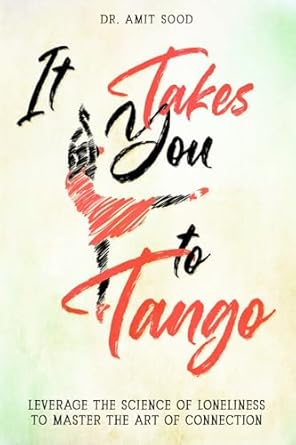 It Takes You to Tango: Leverage the science of loneliness to master the art of connection