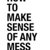 How to Make Sense of Any Mess: Information Architecture for Everybody