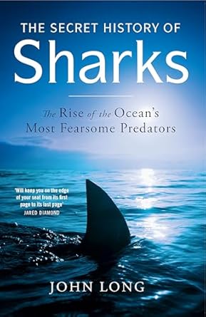 The Secret History of Sharks: The Rise of the Ocean's Most Fearsome Predators