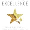 Learned Excellence: Mental Disciplines For Leading And Winning From The World's Top Performers