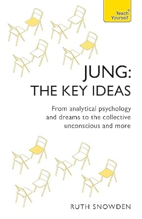 Jung: The Key Ideas: From analytical psychology and dreams to the collective unconscious and more