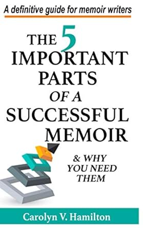The 5 Important Parts of a Successful Memoir & Why You Need Them: A definitive guide for memoir writers