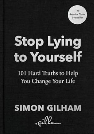 Stop Lying to Yourself: 101 Hard Truths to Help You Change Your Life