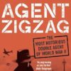 Agent Zigzag: The True Wartime Story of Eddie Chapman: Lover, Traitor, Hero, Spy (Reissued)