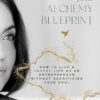 The Alchemy Blueprint: How to Live a Joyful Life as an Entrepreneur Without Sacrificing Your Soul