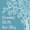 Grandad, Tell Me Your Story: Grandfather Life Story Journal, Guided Fill In Memories Keepsake Book, Christmas, Fathers Day, Birthday Gift.
