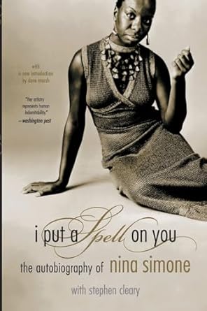 I Put A Spell On You: The Autobiography Of Nina Simone