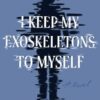 I Keep My Exoskeletons to Myself