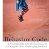 The Behavior Code: A Practical Guide to Understanding and Teaching the Most Challenging Students