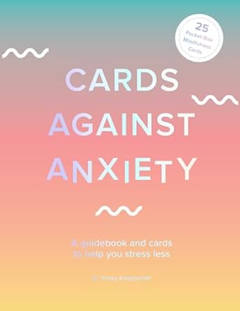 Cards Against Anxiety (Guidebook & Card Set):A Guidebook and Cards to Help You Stress Less