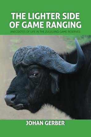 The Lighter side of Game Ranging: (Anecdotes of life in the Zululand Game Reserves)