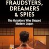 Gamblers, Fraudsters, Dreamers & Spies: The Outsiders Who Shaped Modern Japan