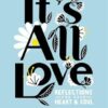 It's All Love: Reflections for Your Heart and Soul: Reflections for Your Heart & Soul