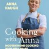 Cooking with Anna: Modern home cooking with Irish heart