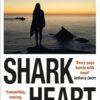 Shark Heart: 'A fantastical, original and beautifully written novel' ANTHONY DOERR