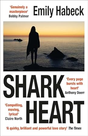 Shark Heart: 'A fantastical, original and beautifully written novel' ANTHONY DOERR