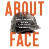 About Face: The Odyssey of an American Warrior