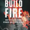 Build Fire: How to Overcome Storms, Setbacks, and Spiritual Attacks