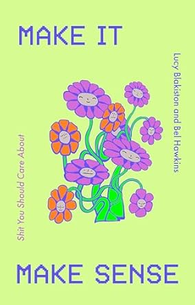 Make It Make Sense: From Shit You Should Care About's Lucy Blakiston and Bel Hawkins