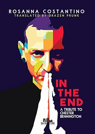 In the end: A tribute to Chester Bennington (Collana Gli...