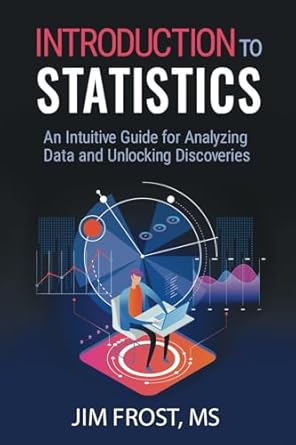 Introduction to Statistics: An Intuitive Guide for Analyzing Data and Unlocking Discoveries