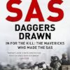 SAS Daggers Drawn: In For the Kill: the Mavericks Who Made the SAS