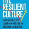 The Resilient Culture: How Collective Resilience Leads to Business Success