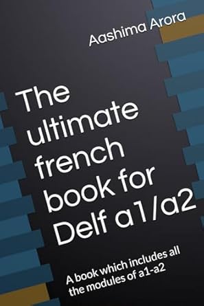 The ultimate french book for Delf a1/a2: A book which includes all the modules of a1-a2