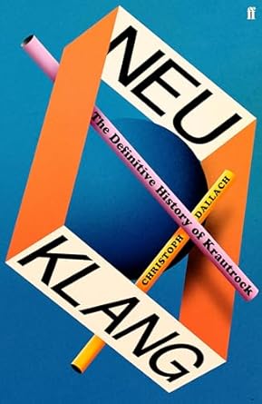 Neu Klang: The Definitive History of Krautrock