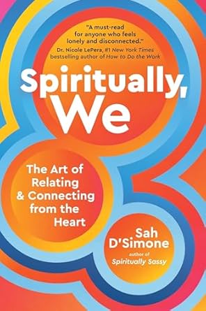 Spiritually, We: The Art of Relating and Connecting from the Heart
