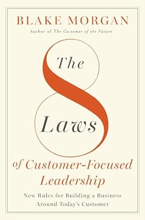 The 8 Laws of Customer-Focused Leadership: New Rules for Building a Business Around Today's Customer