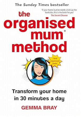 The Organised Mum Method: Transform your home in 30 minutes a day
