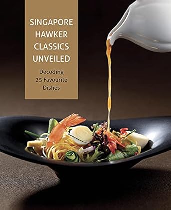 Singapore Hawker Classics Unveiled: Decoding 25 Favourite Dishes