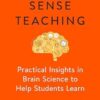 Uncommon Sense Teaching: Practical Insights in Brain Science to Help Students Learn